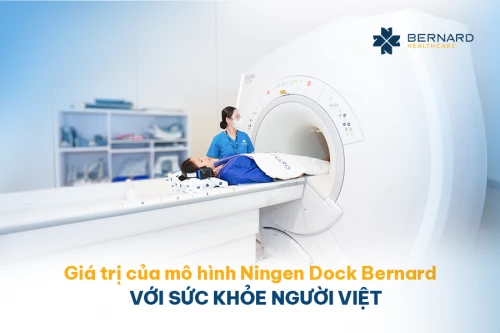 Giá trị của mô hình tầm soát toàn diện, chuyên sâu Ningen Dock Bernard với sức khỏe người Việt